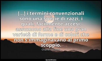[...] i termini convenzionali sono una specie di razzi, i quali, facilmente acce — Charles Dickens