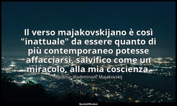 Il verso majakovskijano è così "inattuale" da essere quanto di più contemporaneo — Vladimir Vladimirovič Majakovskij