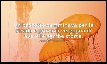 Un bassotto camminava per la strada e provava vergogna di avere le gambe storte. — Anton Pavlovič Čechov