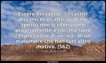 Essere bersaglio . – I cattivi discorsi degli altri su di noi spesso non si rife — Friedrich Nietzsche