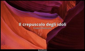 Il crepuscolo degli idoli — Friedrich Nietzsche