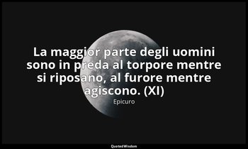 La maggior parte degli uomini sono in preda al torpore mentre si riposano, al fu — Epicuro