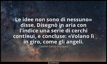 «Le idee non sono di nessuno» disse. Disegnò in aria con l'indice una serie di c — Gabriel García Márquez