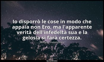 Io disporrò le cose in modo che appaia non Ero, ma l'apparente verità dell'infed — William Shakespeare