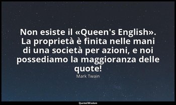 Non esiste il «Queen's English». La proprietà è finita nelle mani di una società — Mark Twain