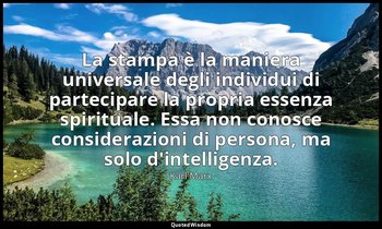 La stampa è la maniera universale degli individui di partecipare la propria esse — Karl Marx