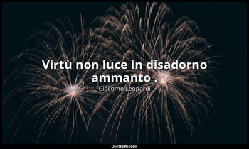 Virtù non luce in disadorno ammanto . (v. 53) — Giacomo Leopardi