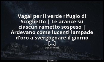 Vagai per il verde rifugio di Scoglietto | Le arance su ciascun rametto sospeso  — Oscar Wilde