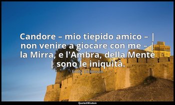 Candore – mio tiepido amico – | non venire a giocare con me – | la Mirra, e l'Am — Emily Dickinson