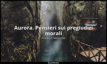 Aurora. Pensieri sui pregiudizi morali — Friedrich Nietzsche