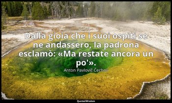 Dalla gioia che i suoi ospiti se ne andassero, la padrona esclamò: «Ma restate a — Anton Pavlovič Čechov