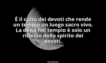 È il culto dei devoti che rende un tempio un luogo sacro vivo. La deità nel temp — Mahatma Gandhi