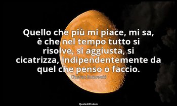 Quello che più mi piace, mi sa, è che nel tempo tutto si risolve, si aggiusta, s — Charles Bukowski