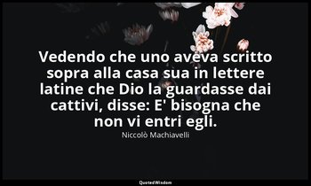 Vedendo che uno aveva scritto sopra alla casa sua in lettere latine che Dio la g — Niccolò Machiavelli