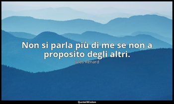 Non si parla più di me se non a proposito degli altri. (27 giugno 1906; Vergani, — Jules Renard