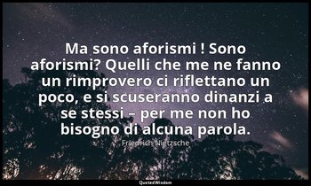 Ma sono aforismi ! Sono aforismi? Quelli che me ne fanno un rimprovero ci riflet — Friedrich Nietzsche