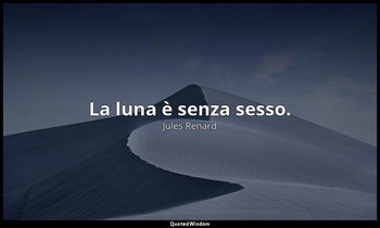 La luna è senza sesso. (20 settembre 1907; Vergani, p. 254) — Jules Renard