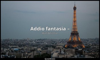 Addio fantasia – (dovevo dir qualcosa, | ma non è ancora il tempo – Il meglio di — Walt Whitman