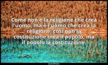 Come non è la religione che crea l'uomo, ma è l'uomo che crea la religione, così — Karl Marx