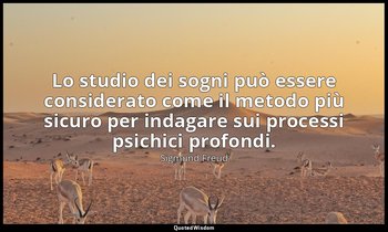 Lo studio dei sogni può essere considerato come il metodo più sicuro per indagar — Sigmund Freud