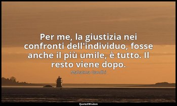 Per me, la giustizia nei confronti dell'individuo, fosse anche il più umile, è t — Mahatma Gandhi