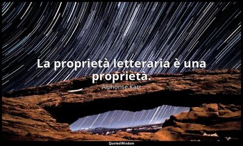 La proprietà letteraria è una proprietà. — Alphonse Karr