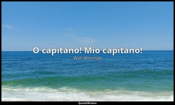 O capitano! Mio capitano! — Walt Whitman