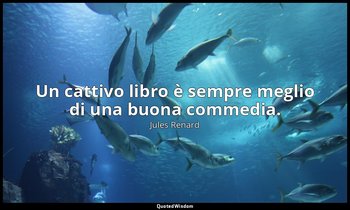 Un cattivo libro è sempre meglio di una buona commedia. (16 novembre 1897; Verga — Jules Renard