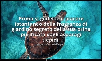 Prima si godette il piacere istantaneo della fragranza di giardino segreto della — Gabriel García Márquez