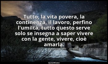 Tutto, la vita povera, la continenza, il lavoro, perfino l'umiltà, tutto questo  — Lev Tolstoj