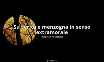 Su verità e menzogna in senso extramorale — Friedrich Nietzsche