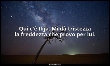 Qui c'è Ilija. Mi dà tristezza la freddezza che provo per lui. (2 maggio 1891, p — Lev Tolstoj