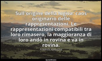 Sull'origine della logica: caos originario delle rappresentazioni. Le rappresent — Friedrich Nietzsche