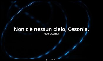 Non c'è nessun cielo, Cesonia. — Albert Camus