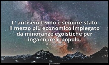 L' antisemitismo è sempre stato il mezzo più economico impiegato da minoranze eg — Albert Einstein