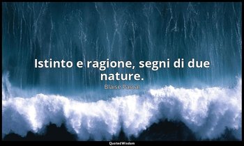 Istinto e ragione, segni di due nature. (n. 344, 1994) — Blaise Pascal