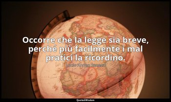 Occorre che la legge sia breve, perché più facilmente i mal pratici la ricordino — Lucio Anneo Seneca