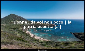 Donne , da voi non poco | la patria aspetta [...] (vv. 31-32) — Giacomo Leopardi