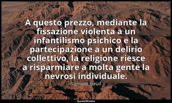 A questo prezzo, mediante la fissazione violenta a un infantilismo psichico e la — Sigmund Freud