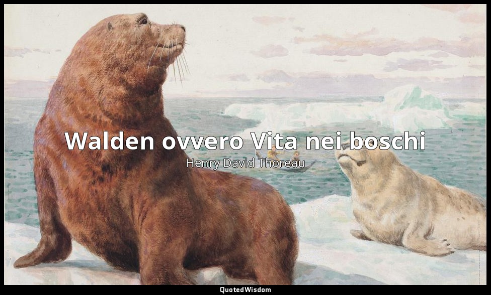 Walden ovvero Vita nei boschi — Henry David Thoreau