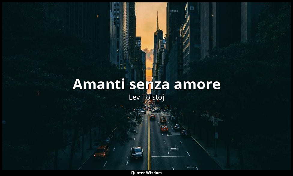 Amanti senza amore — Lev Tolstoj