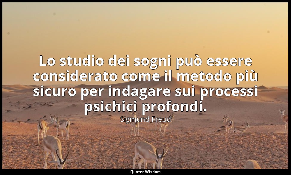 Lo studio dei sogni può essere considerato come il metodo più sicuro per indagar — Sigmund Freud