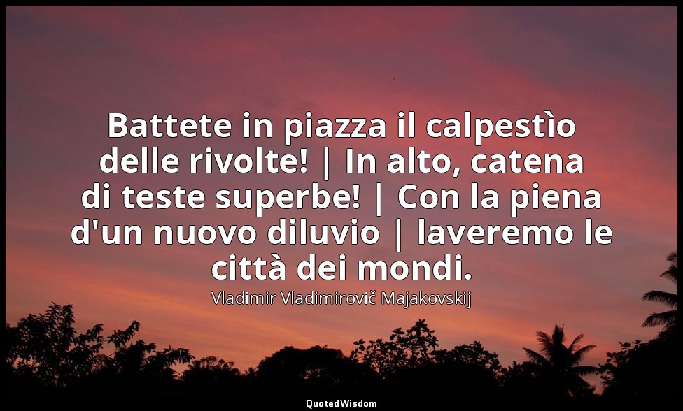 Battete in piazza il calpestìo delle rivolte! | In alto, catena di teste superbe — Vladimir Vladimirovič Majakovskij