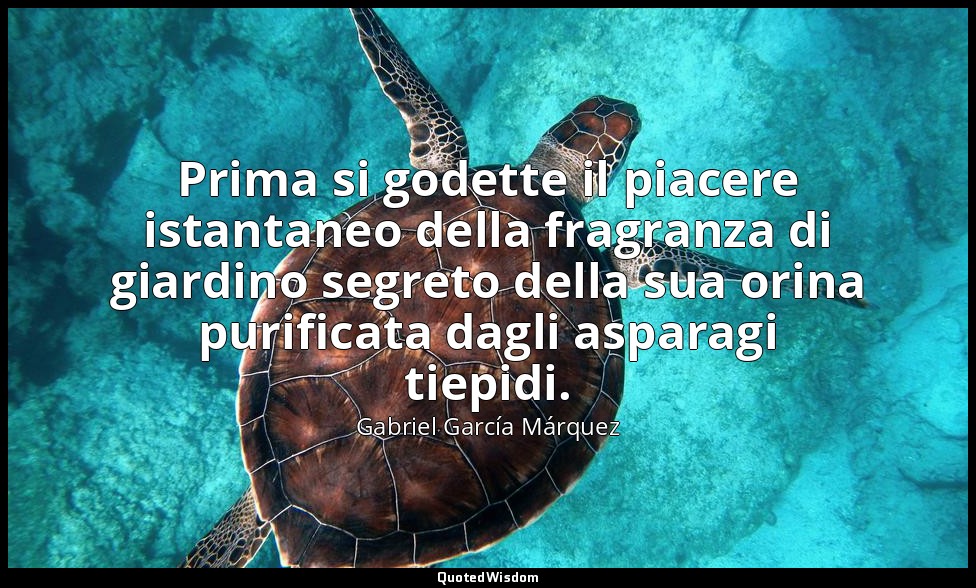 Prima si godette il piacere istantaneo della fragranza di giardino segreto della — Gabriel García Márquez