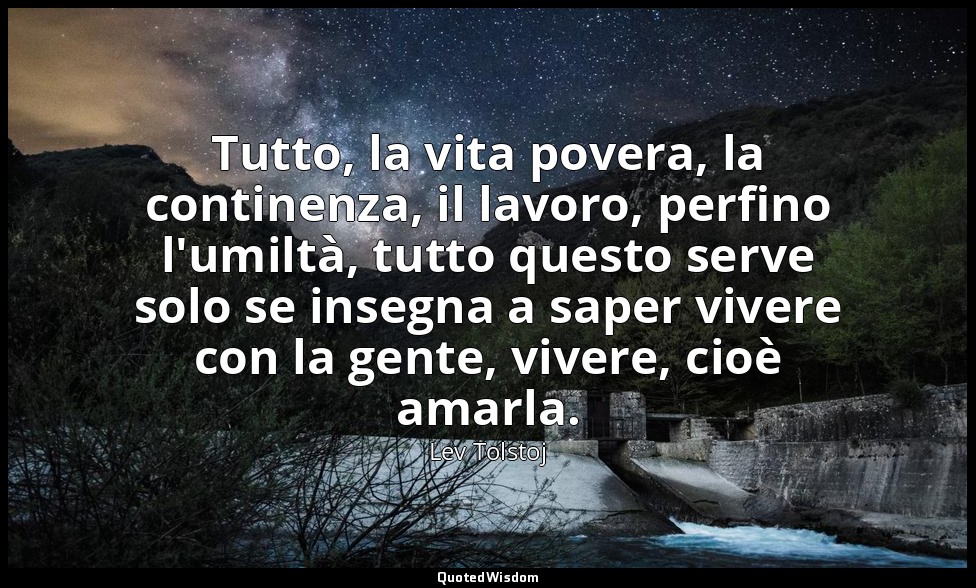 Tutto, la vita povera, la continenza, il lavoro, perfino l'umiltà, tutto questo  — Lev Tolstoj