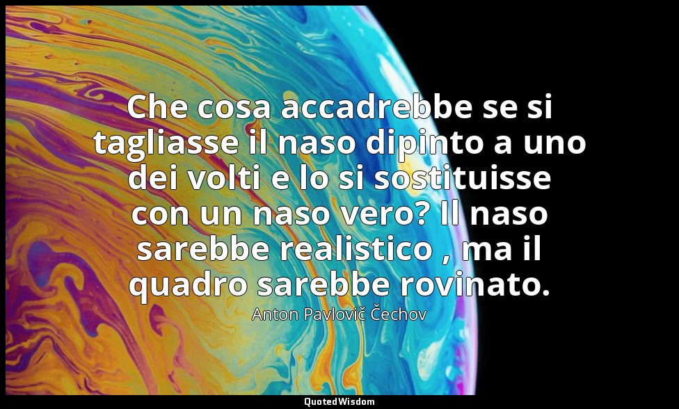 Che cosa accadrebbe se si tagliasse il naso dipinto a uno dei volti e lo si sost — Anton Pavlovič Čechov