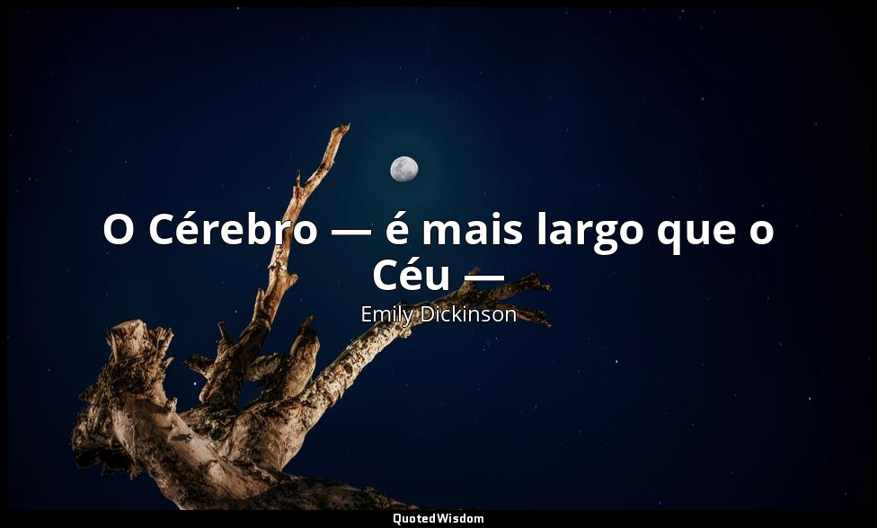 O Cérebro — é mais largo que o Céu — — Emily Dickinson