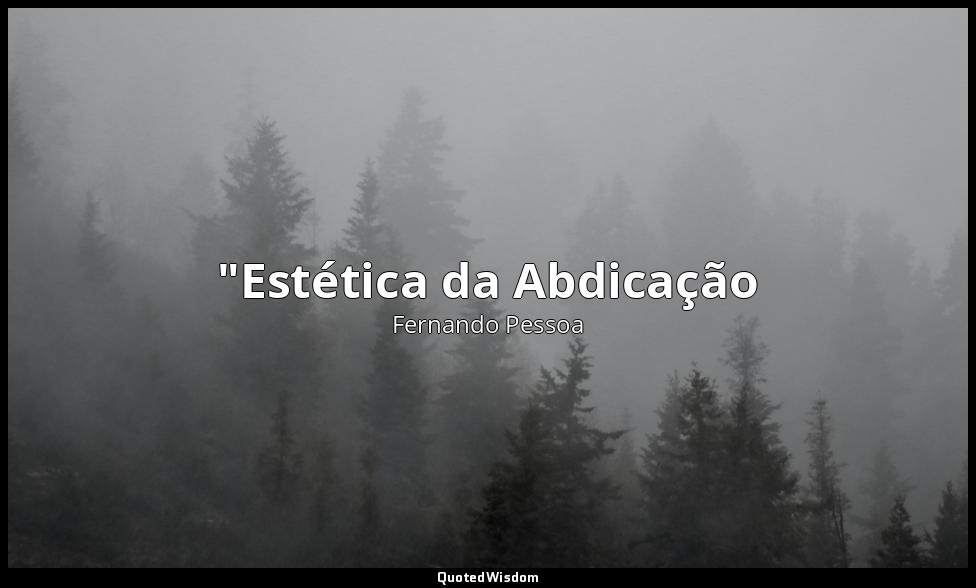 "Estética da Abdicação — Fernando Pessoa