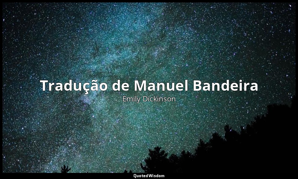 Tradução de Manuel Bandeira — Emily Dickinson