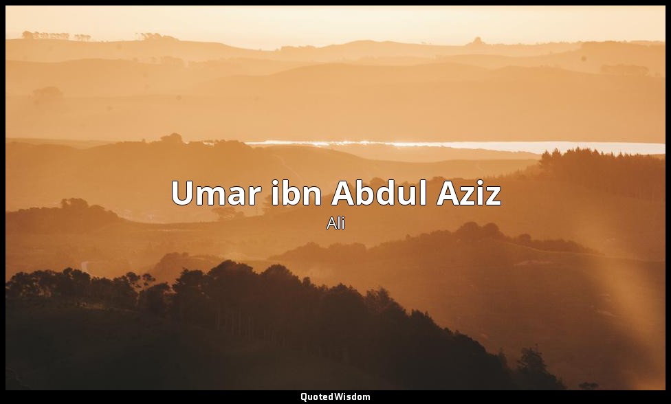 Umar ibn Abdul Aziz — Ali